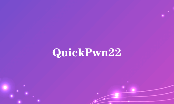 QuickPwn22