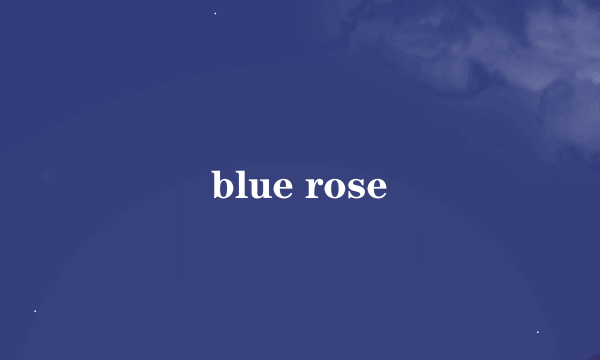 blue rose