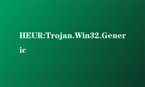 HEUR:Trojan.Win32.Generic